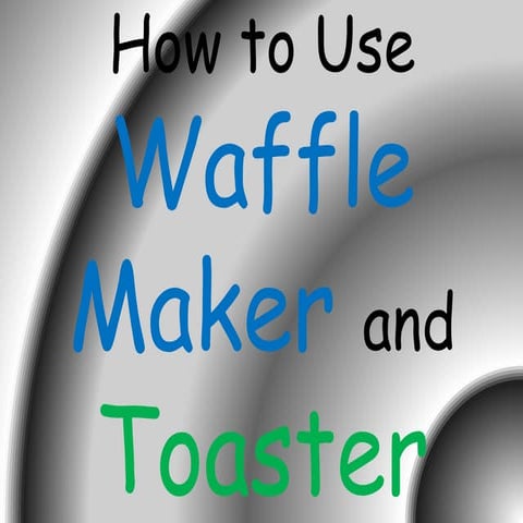 Using Waffle Maker and Toaster