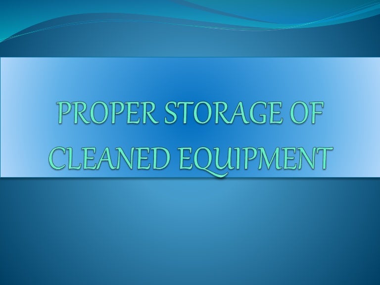 PROPER STORAGE OF CLEANED EQUIPMENT