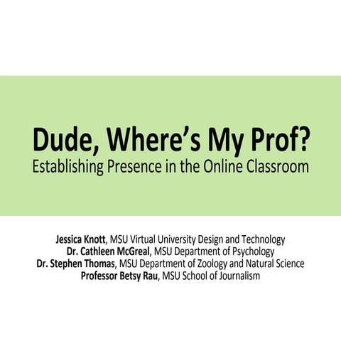 Dude, Where's My Prof?  Creating Presence in the Online Classroom