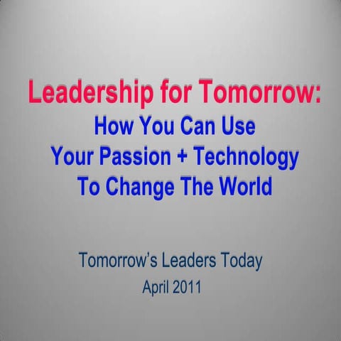 Leadership for Tomorrow: How You Can Use Passion & Technology to Change the W...