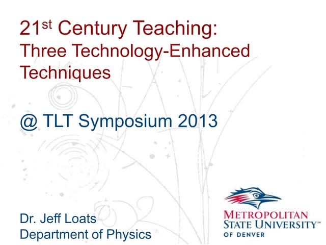 TLT Symposium 2013 - 21st-Century Teaching - Three Technology-Enhanced Techni...