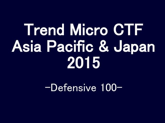 Trend Micro CTF Asia Pacific & Japan -defensive100-
