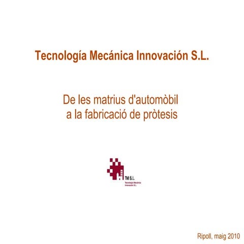 Tecnología Mecánica Innovación S.L. De les matrius d'automòbil a la fabricaci...