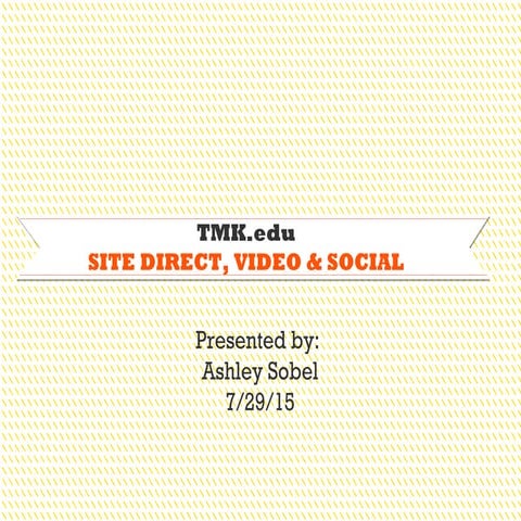 TMK.edu Site Direct, Video, & Social Presentation: July 2015 