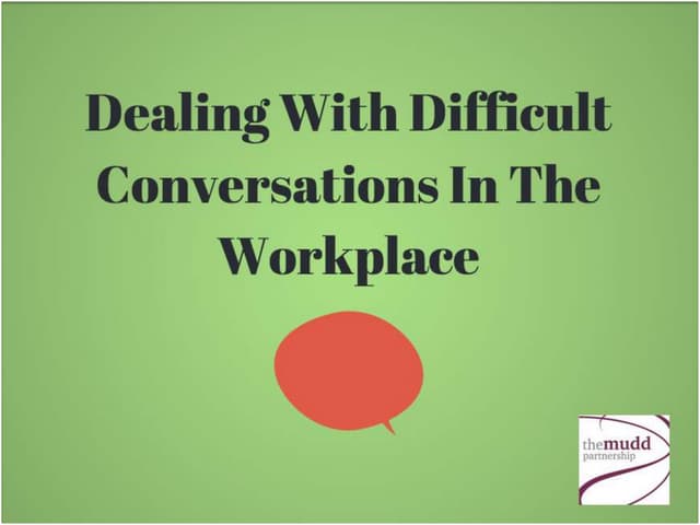 Dealing With Difficult Conversations At Work Dealing With Difficult Conversations In The Workplace | PPT