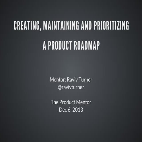Creating, Maintaining & Prioritizing a Roadmap