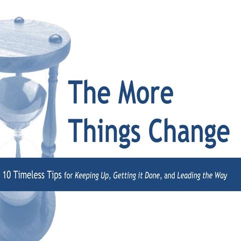The more things change: 10 timeless tips for keeping up, getting it done, and...