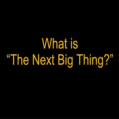 What Is The Next Big Thing
