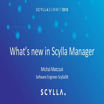 Scylla Summit 2018: What's New in Scylla Manager?