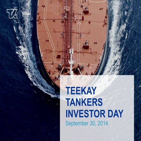 Teekay Tankers (NYSE: TNK) Investor Day Presentation September 30 2014 ...