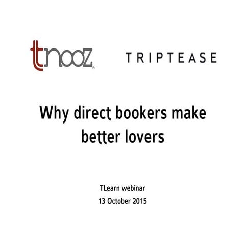 Why hotel direct bookers make better lovers - A Triptease + Tnooz slide prese...