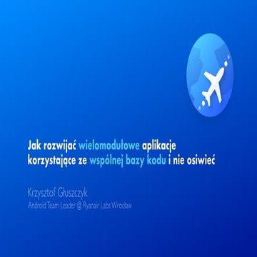 Wielomodułowe aplikacje korzystające ze wspólnej bazy kodu [PL]