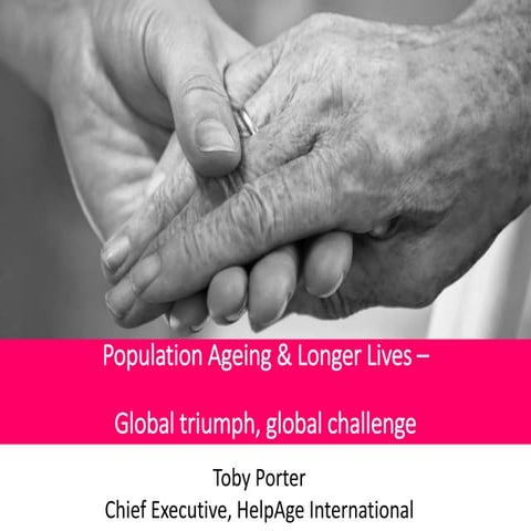 Population ageing and longer lives: Global triumph, global challenge