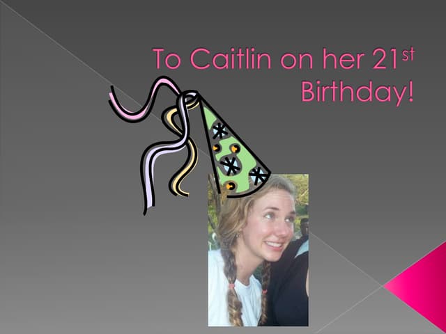 To caitlin on her 21st birthday!