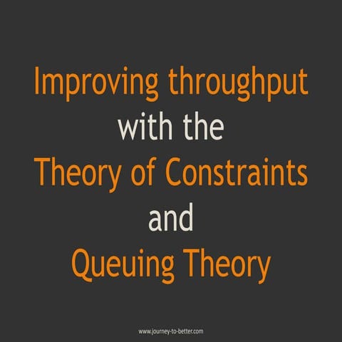 Improving throughput with the Theory of Constraints and Queuing Theory