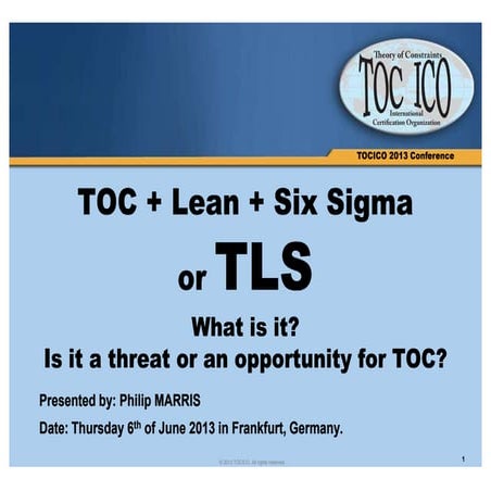 TLS: TOC Lean Six Sigma - TOCICO 2013 Annual conference Frankfurt