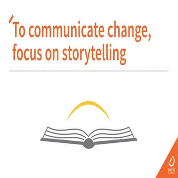 To communicate change, focus on storytelling