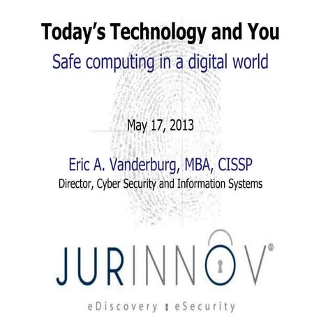 Today's technology and you: Safe computing in a digital world - Eric Vanderbu...