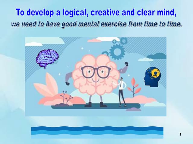 To develop  a logical, creative and clear mind....ppt