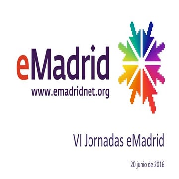 VI Jornadas eMadrid "Unbundling Education" Lightning Talks. 20/06/16