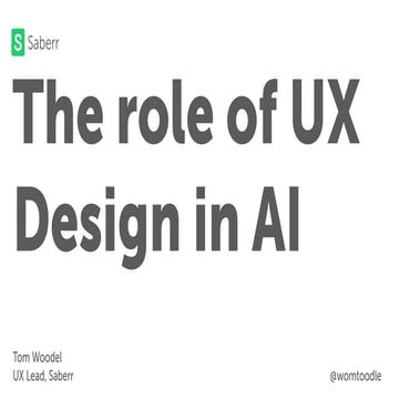 The role of UX design in AI by Tom Woodel