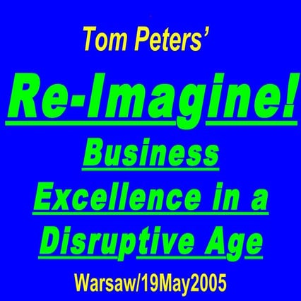 Tom peters-reimagine-business-excellence-in-a-disruptive-age1093