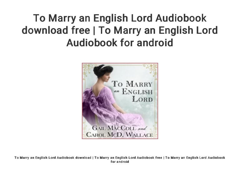 To Marry an English Lord or, How Anglomania Really Got Started by Gail MacColl To Marry an English Lord or, How Anglomania Really Got Started by Gail MacColl
