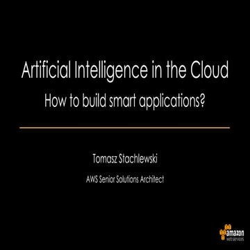Tomasz Stachlewski, Solutions Architect, Amazon – Artificial Intelligence in ...