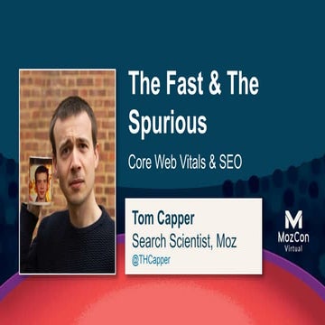 Tom Capper Mozcon 2021 - Core Web Vitals - The Fast & The Spurious