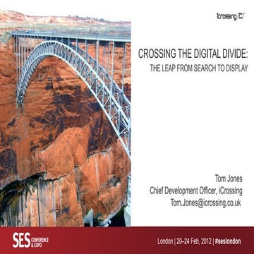 iCrossing_UK, SES London 2012 - Tom Jones, The leap from Search to Display
