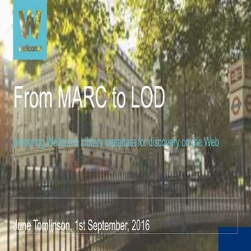From MARC to LOD: preparing Wellcome Library metadata for discovery on the We...