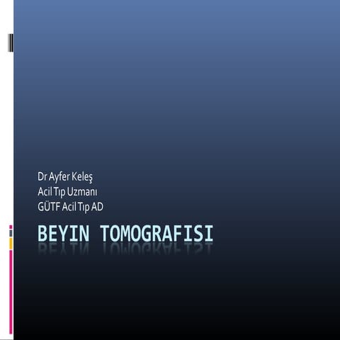 BEYİN TOMOGRAFİSİ (fazlası için www.tipfakultesi.org )