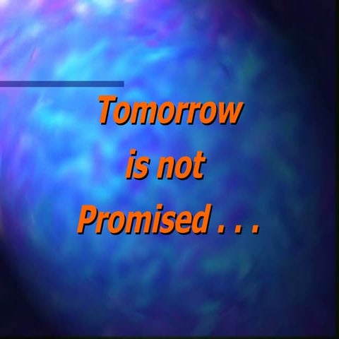 Tomorow Is Not Promised
