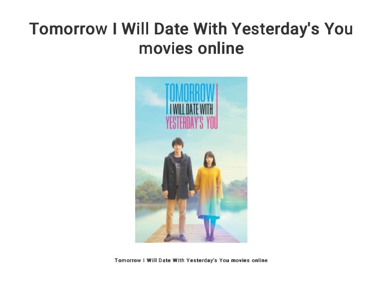 Tomorrow I Will Date With Yesterday's You movies online