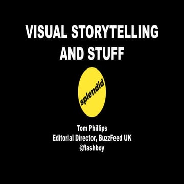 Visual storytelling – Tom Phillips, BuzzFeed