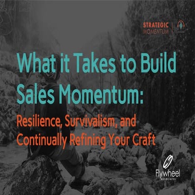 What it Takes to Build Sales Momentum: Resilience, Survivalism, and Continual...