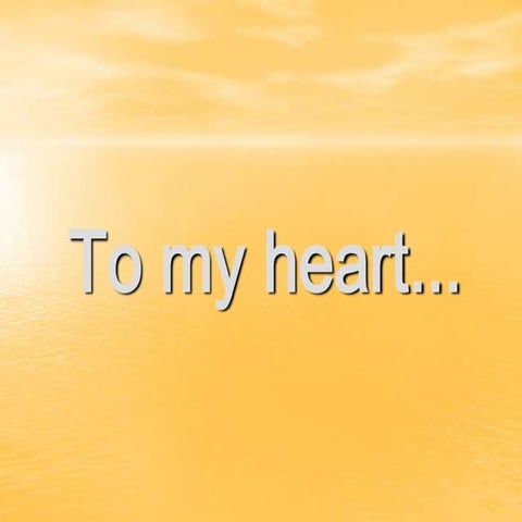 To my heart..
