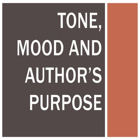 TONE, MOOD & AUTHOR'S PURPOSE