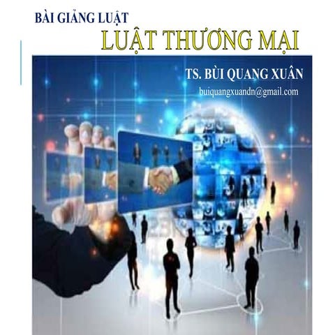 TS. BÙI QUANG XUÂN             BÀI GIẢNG LUẬT THƯƠNG MẠI VIỆT NAM