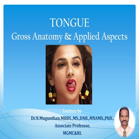 Tongue-Gross Anatomy & Applied Aspects. Dr.N.Mugunthan.M.S