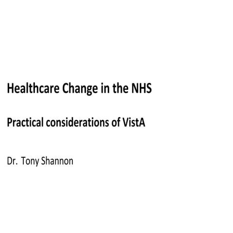 Tony Shannon: Health care change in the NHS: Practical considerations of VistA