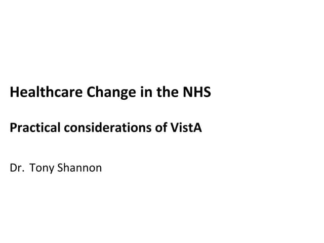 Tony Shannon: Health care change in the NHS: Practical considerations of VistA