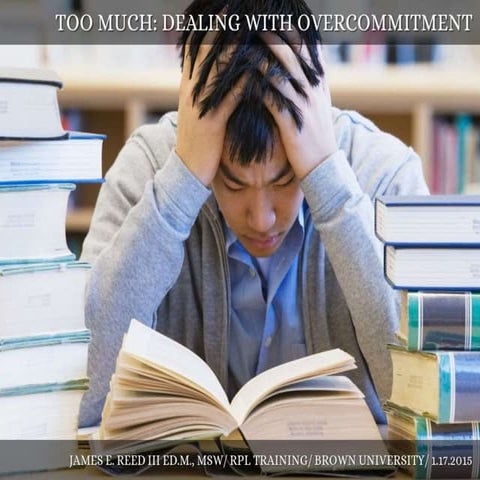 Too Much: Dealing With Overcommitment