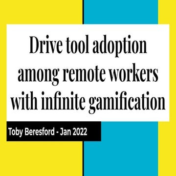 Drive tool and software adoption among remote workers using infinite gamifica...