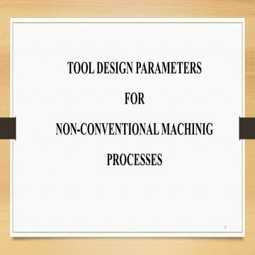 Tool design for Non-Conventional Machining.