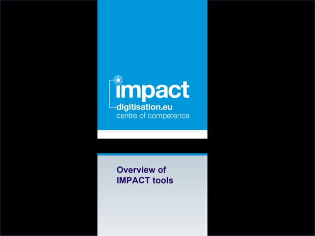 IMPACT Final Event 26-06-2012 - Overview of IMPACT tools by: ABBYY, NCSR Demo...