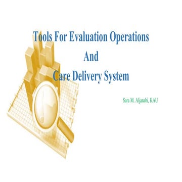 Tools for evaluation operations and care delivery system
