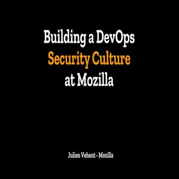 Tools &amp; techniques, building a dev secops culture at mozilla   sba live a...