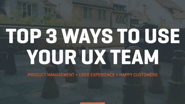 Top 3 Ways to use your UX Team for Product Owners