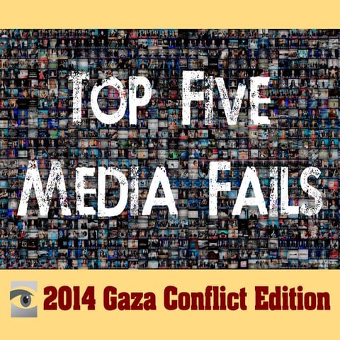 Top Five Media Fails, Gaza Conflict Edition